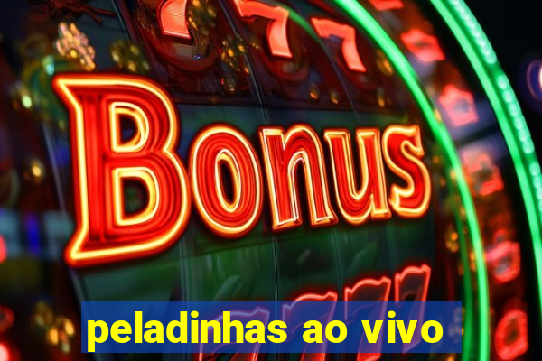 peladinhas ao vivo